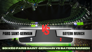 Soi kèo Paris Saint-Germain vs Bayern Munich