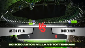 Soi Kèo Aston Villa vs Tottenham